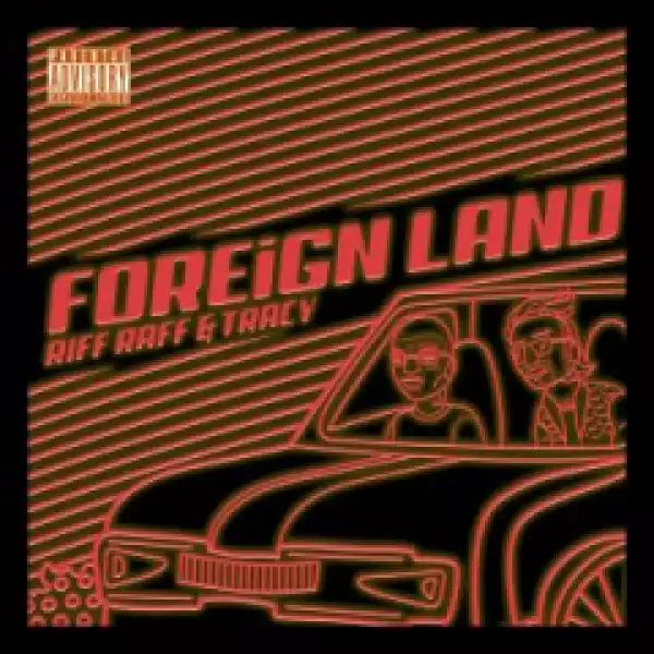 Riff Raff - Foreign Land ft LiL Tracy